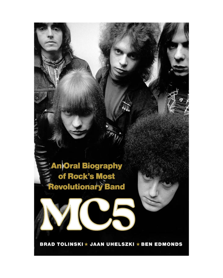 MC5 An Oral Biography of Rock's Most Revolutionary Band by Brad Tolinski, Jaan Uhelszki and Ben Edmonds for Omnibus Press at Oi Oi The Shop