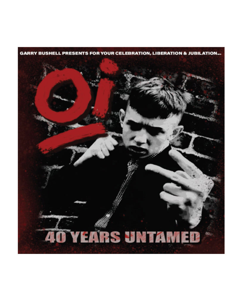 Oi! 40 Years Untamed album from Garry Bushell at Oi Oi The Shop