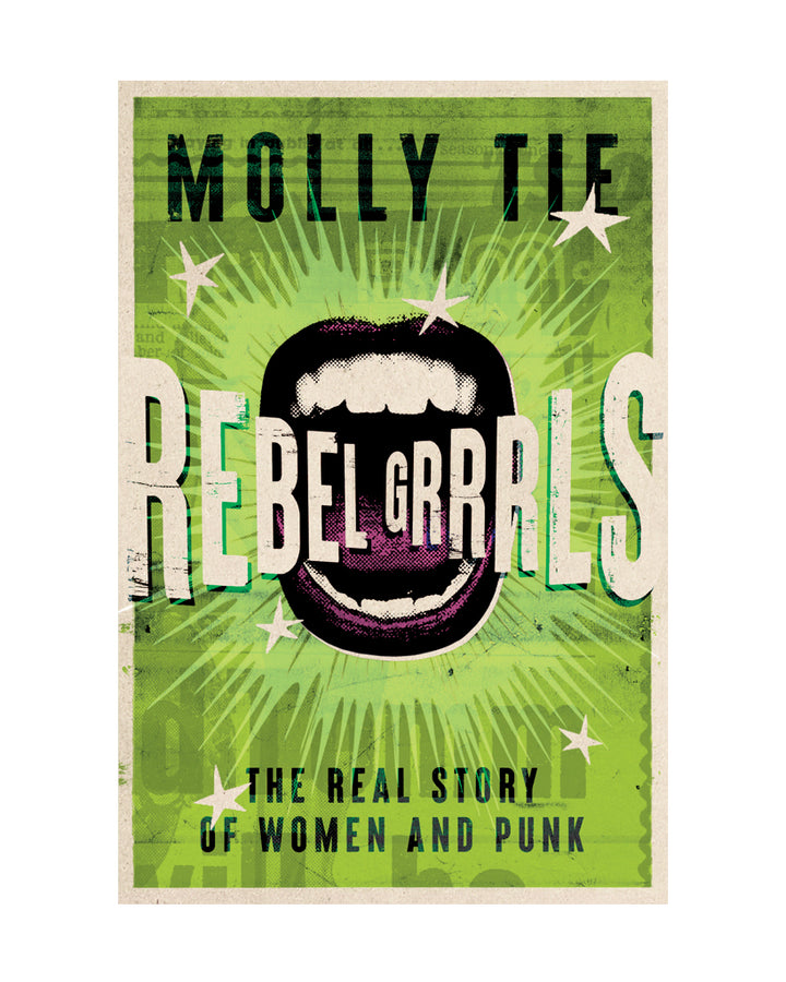 Rebel Grrrls: The Real Story of Women and Punk by Molly Tie from Omnibus Press at Oi Oi The Shop