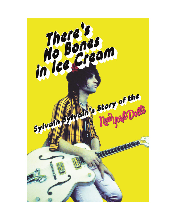 There's No Bones in Ice Cream - Sylvain Sylvain's Story of the New York Dolls by Sylvain Sylvain for Omnibus Press at Oi Oi The Shop